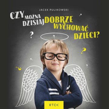 Czy można dzisiaj dobrze wychować dzieci? audiobook, Jacek Pulikowski
