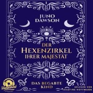 Das begabte Kind - Der Hexenzirkel Ihrer Majestät, Band 1 (Ungekürzt), Juno Dawson