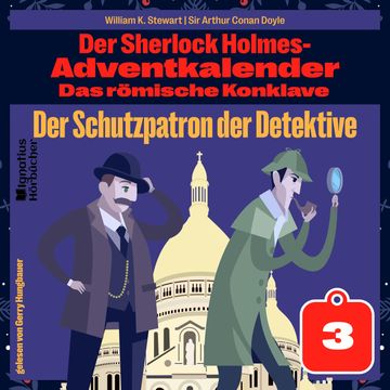 Der Schutzpatron der Detektive (Der Sherlock Holmes-Adventkalender: Das römische Konklave, Folge 3) audiobook, Sir Arthur Conan Doyle