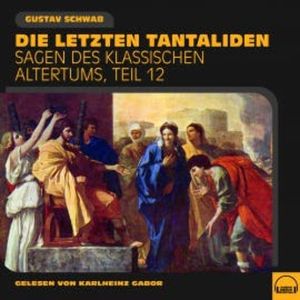 Die letzten Tantaliden (Sagen des klassischen Altertums, Teil 12), Gustav Schwab