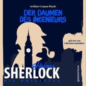 Die Originale: Der Daumen des Ingenieurs (Ungekürzt), Sir Arthur Conan Doyle