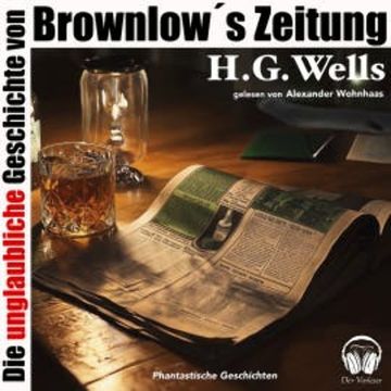 Die unglaubliche Geschichte von Brownlow's Zeitung audiobook, H. G. Wells