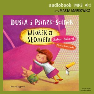 Dusia i Psinek-Świnek 7. Wtorek ze słoniem, Justyna Bednarek