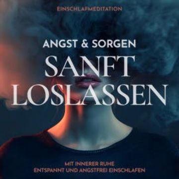 Einschlafmeditation: Angst & Sorgen sanft loslassen audiobook, Raphael Kempermann