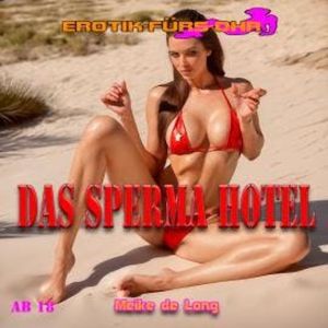 Erotik für's Ohr, Das Sperma Hotel (ungekürzt), Meike de Lon
