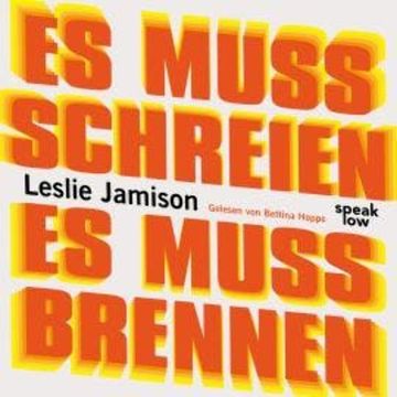 Es muss schreien, es muss brennen (Ungekürzt) audiobook, Leslie Jamison