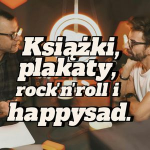 Happysad, plakaty, książki i rock’n’roll - s2e04 [104], Artur Rawicz