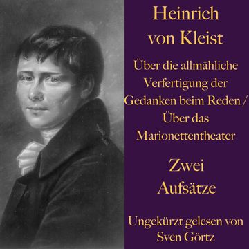 Heinrich von Kleist / Über die allmähliche Verfertigung der Gedanken beim Reden / Über das Marionettentheater audiobook, Heinrich von Kleist