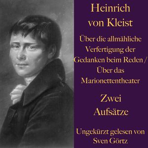 Heinrich von Kleist / Über die allmähliche Verfertigung der Gedanken beim Reden / Über das Marionettentheater, Heinrich von Kleist