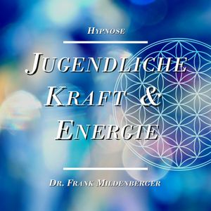 Hypnose: Jugendliche Kraft und Energie, Dr. Frank Mildenberger