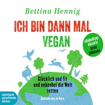 Ich bin dann mal vegan: Glücklich und fit und nebenbei die Welt retten audiobook, Bettina Hennig