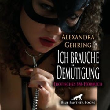 Ich brauche Demütigung / Erotik SM-Audio Story / Erotisches SM-Hörbuch audiobook, Alexandra Gehring