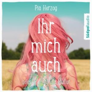 Ihr mich auch, Pia Herzog