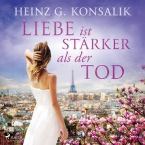 Liebe ist stärker als der Tod, Heinz G. Konsalik