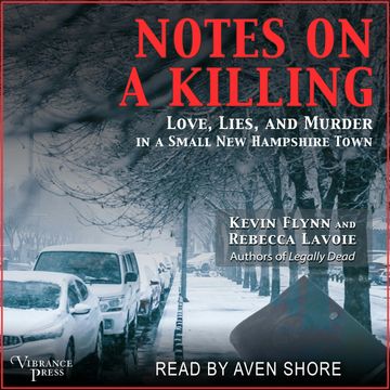 Notes on a Killing - Love, Lies, and Murder in a Small New Hampshire Town (Unabridged) audiobook, Kevin Flynn, Rebecca Lavoie