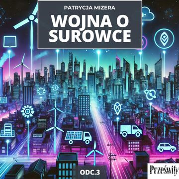 Pierwiastki ziem rzadkich: Kluczowy surowiec w wyścigu technologicznym | Wojna o surowce odc. 3 audiobook, Mateusz Grzeszczuk