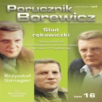 Porucznik Borewicz. Ślad rękawiczki. Cz. 16 audiobook, Krzysztof Szmagier