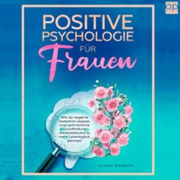 Positive Psychologie für Frauen audiobook, Gloria Wünsche
