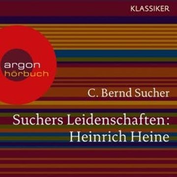Heinrich Heine - Eine Einführung in Leben und Werk (Suchers Leidenschaften) audiobook, C. Bernd Sucher