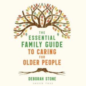 The Essential Family Guide to Caring for Older People, Deborah Stone