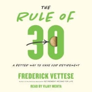 The Rule of 30 - A Better Way to Save for Retirement (Unabridged), Frederick Vettese
