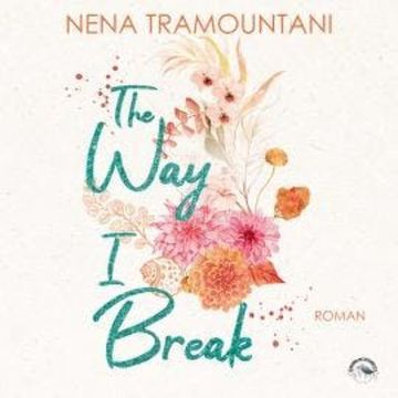 The Way I Break - Hungry Hearts, Band 1 (ungekürzt) audiobook, Nena Tramountani