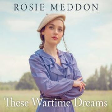 These Wartime Dreams audiobook, Rosie Meddon