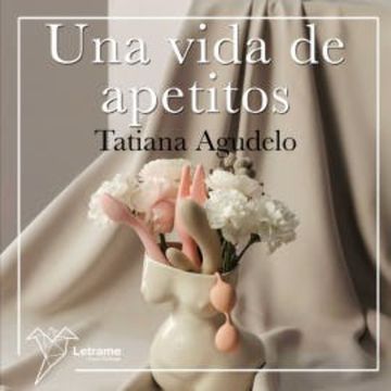 Una vida de apetitos audiobook, Tania Agudelo