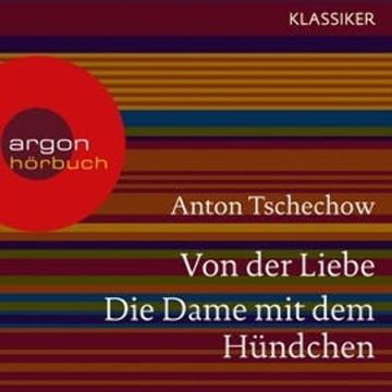 Von der Liebe / Die Dame mit dem Hündchen audiobook, Anton Tschechow