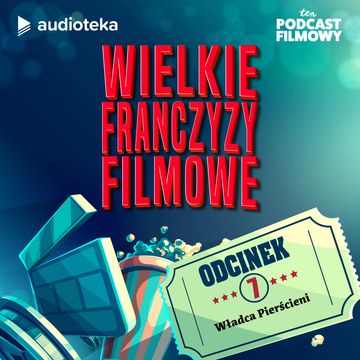 Wielkie Franczyzy Filmowe. Odcinek 7: WŁADCA PIERŚCIENI audiobook, Ten Podcast Filmowy