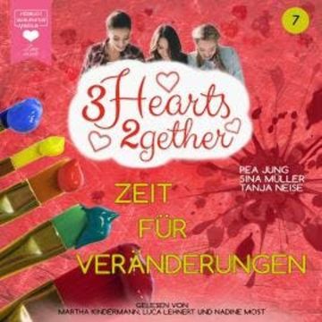 Zeit für Veränderungen - 3hearts2gether, Band 7 (ungekürzt) audiobook, Pea Jung, Sina Müller, Tanja Neise