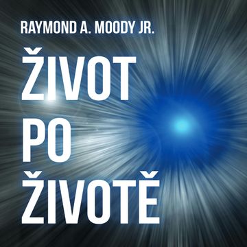 Život po životě audiobook, Raymond Moody
