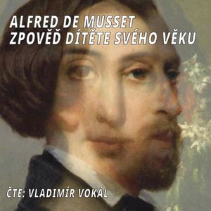 Zpověď dítěte svého věku, Alfred de Musset