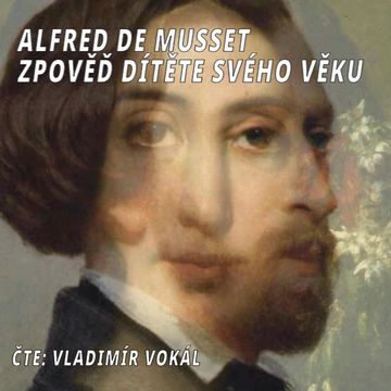 Zpověď dítěte svého věku audiobook, Alfred de Musset