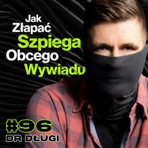 #96 Jak Działają Służby Kontrwywiadowcze, Były Oficer ABW, Łapanie Szpiegów - ft. dr Długi, Przemek Górczyk
