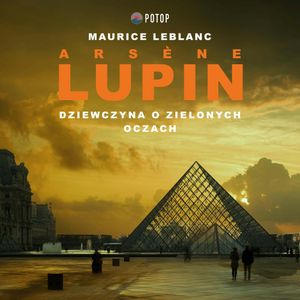 Arsène Lupin. Dziewczyna o zielonych oczach, Maurice Leblanc