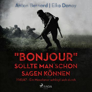 "Bonjour" sollte man schon sagen können - 1941/47 - Ein Moselaner schlägt sich durch (Ungekürzt) audiobook, Anton Bernard