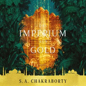 Das Imperium aus Gold - Daevabad Band 3, S. A. Chakraborty