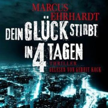 Dein Glück stirbt in 4 Tagen - Chicago Crime, Band 1 (ungekürzt) audiobook, Marcus Ehrhardt