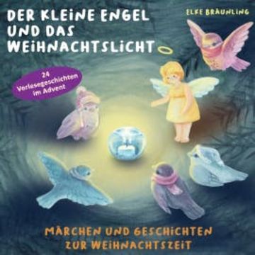 Der kleine Engel und das Weihnachtslicht - 24 Vorlesegeschichten im Advent audiobook, Elke Bräunling