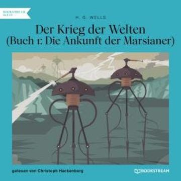 Der Krieg der Welten, Buch 1: Die Ankunft der Marsianer (Ungekürzt) audiobook, H. G. Wells