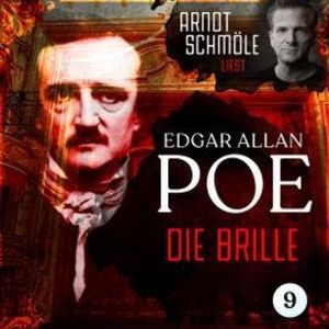 Die Brille - Arndt Schmöle liest Edgar Allan Poe, Band 9 (Ungekürzt), Edgar Allan Poe