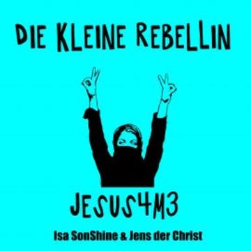 Die kleine Rebellin - Jesus4m3 audiobook, Isa SonShine