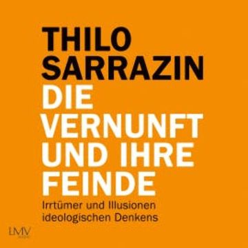 Die Vernunft und ihre Feinde audiobook, Thilo Sarrazin