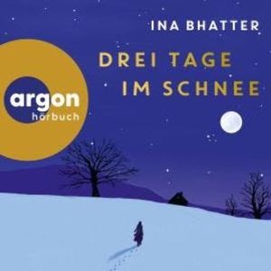 Drei Tage im Schnee (Ungekürzte Lesung), Ina Bhatter