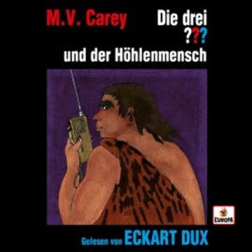 Eckart Dux liest: Die drei ??? und der Höhlenmensch audiobook, M.V. Carey