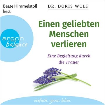 Einen geliebten Menschen verlieren - Eine Begleitung durch die Trauer (Ungekürzte Lesung) audiobook, Dr. Doris Wolf