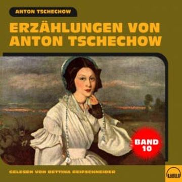 Erzählungen von Anton Tschechow - Band 10 audiobook, Anton Tschechow
