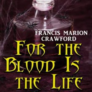 For the Blood Is the Life, Francis Marion Crawford