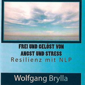Frei sein von Angst und Stress - Resilienz mit NLP, Wolfgang Brylla